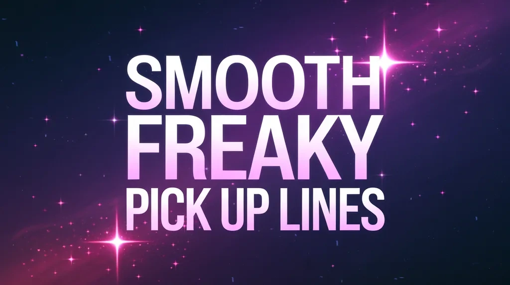 Smooth Freaky Pick Up Lines