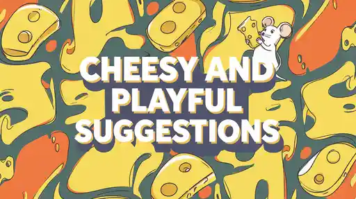 Cheesy and Playful Suggestions